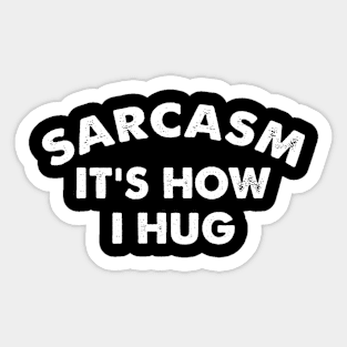 Sarcasm It's How I Hug  Funny Sarcasm Gift Sticker
